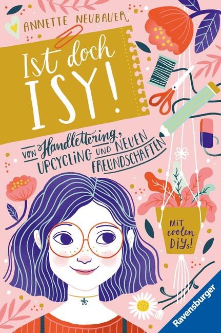 Ist doch Isy!, Band 1: Von Handlettering, Upcycling und neuen Freundschaften - Annette Neubauer