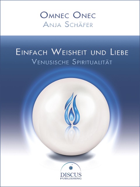 Einfach Weisheit und Liebe - Venusische Spiritualität - Omnec Onec, Anja Schäfer