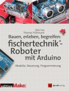 Cover-Bild zum Titel 'Bauen, erleben, begreifen:  fischertechnik®-Roboter mit Arduino' von 'Dirk Fox, Thomas Püttmann'