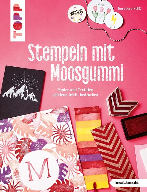Stempeln mit Moosgummi (kreativ.kompakt.) - Dorothee Klöß