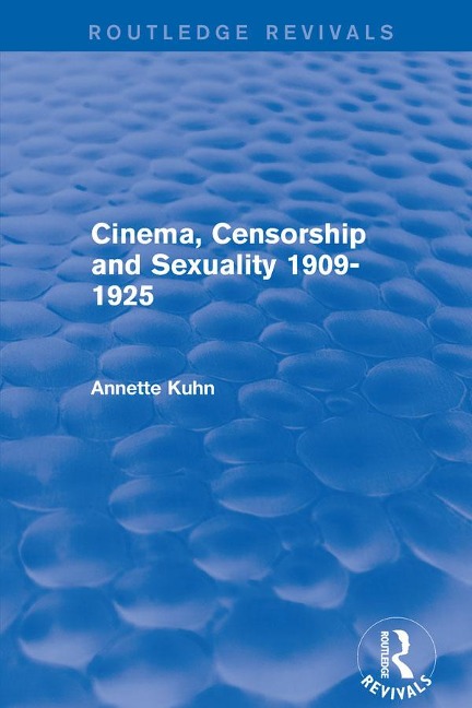 Cinema, Censorship and Sexuality 1909-1925 (Routledge Revivals) - Annette Kuhn