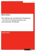 Cover-Bild zum Titel 'Die Anfänge der europäischen Integration - Die Idee des Parlamentarismus als entscheidende Triebkraft?' von 'Marisa Klasen'