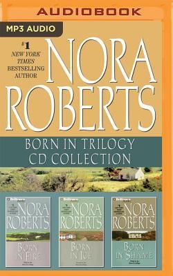Nora Roberts - Born in Trilogy: Born in Fire, Born in Ice, Born in Shame - Nora Roberts