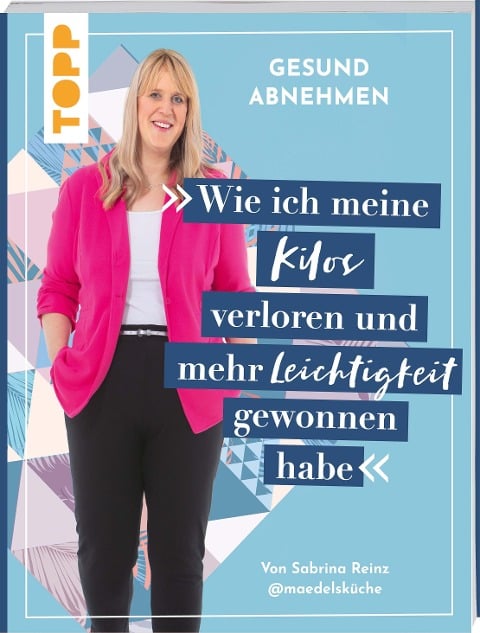 Gesund abnehmen. Wie ich meine Kilos verloren und mehr Leichtigkeit gewonnen habe - Sabrina Reinz