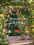 Luxemburg - Land der Rosen - Heidi Howcroft, Marianne Majerus