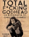 Cover-Bild zum Titel 'Total f*cking godhead. La biografia di Chris Cornell' von 'Corbin Reiff'
