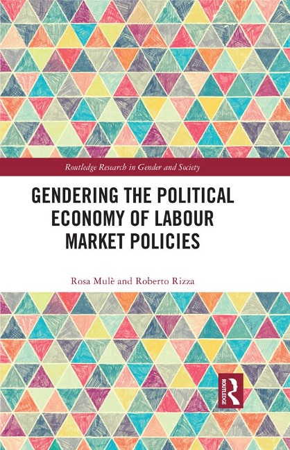 Gendering the Political Economy of Labour Market Policies - Rosa Mulè, Roberto Rizza