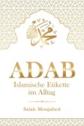 Cover-Bild zum Titel 'ADAB: Islamische Etikette im Alltag' von 'Salah Moujahed'