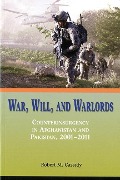 Cover-Bild zum Titel 'War, Will, and Warlords: Counterinsurgency in Afghanistan and Pakistan, 2001-2011' von 'Robert M Cassidy'