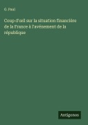 Cover-Bild zum Titel 'Coup d'¿il sur la situation financière de la France à l'avénement de la république' von 'G. Paul'