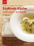 Südtirols Küche raffiniert einfach - Anneliese Kompatscher, Tobias Schmalzl