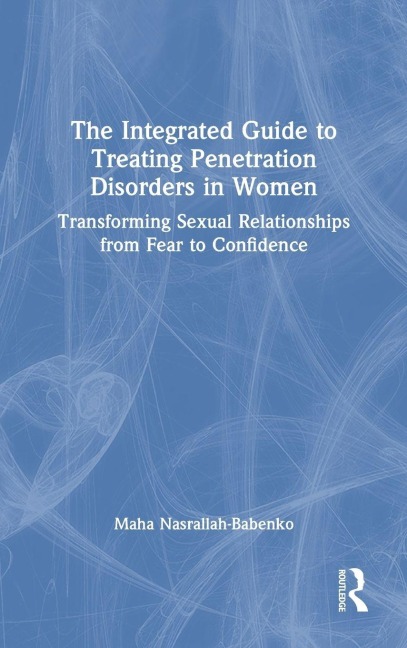 The Integrated Guide to Treating Penetration Disorders in Women - Maha Nasrallah-Babenko