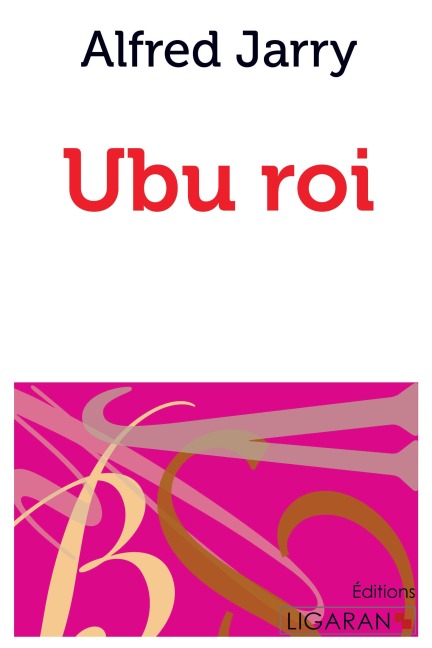 Ubu roi - Alfred Jarry, Ligaran