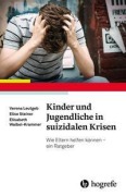 Cover-Bild zum Titel 'Kinder und Jugendliche in suizidalen Krisen' von 'Verena Leutgeb, Elise Steiner, Elisabeth Waibel-Krammer'