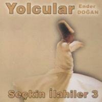 Seckin Ilahiler 3 - Yolcular, Ender Dogan