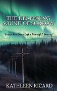 Cover-Bild zum Titel 'The Deafening Sound of Sorrow' von 'Kathleen Ricard'
