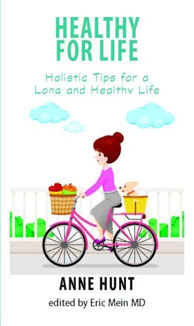 Healthy for Life: Holistic Tips for Living a Long and Healthy Life - Anne Hunt