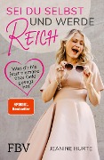Cover-Bild zum Titel 'Sei du selbst und werde reich' von 'Jeanine Hurte'