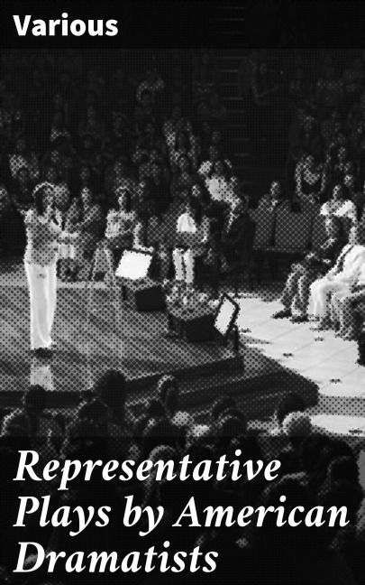 Representative Plays by American Dramatists - Various