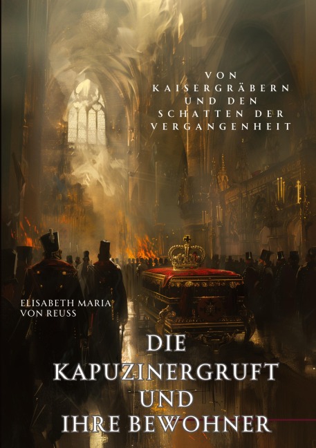 Die Kapuzinergruft und ihre Bewohner - Elisabeth Maria von Reuss