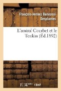 L'Amiral Courbet Et Le Tonkin - Desplantes