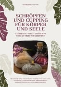 Schröpfen und Cupping für Körper und Seele: Schmerzfrei durch natürliche Wege zu mehr Wohlbefinden - Madeleine Wilson