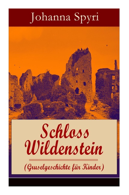 Schloss Wildenstein (Gruselgeschichte Für Kinder) - Johanna Spyri