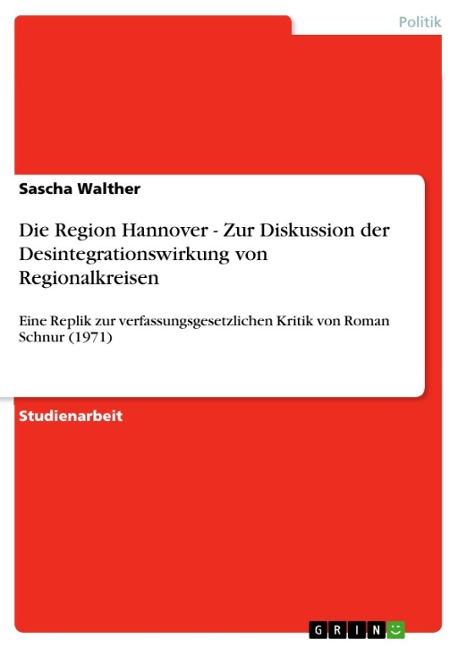 Die Region Hannover - Zur Diskussion der Desintegrationswirkung von Regionalkreisen - Sascha Walther