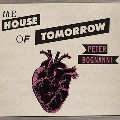 The House of Tomorrow Lib/E - Peter Bognanni