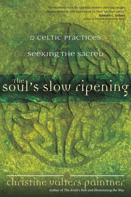The Soul's Slow Ripening - Christine Valters Paintner