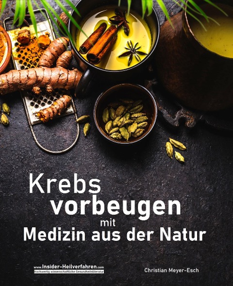 Krebs vorbeugen mit Medizin aus der Natur - Christian Meyer-Esch