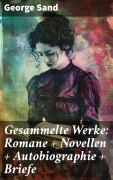 Cover-Bild zum Titel 'Gesammelte Werke: Romane + Novellen + Autobiographie + Briefe' von 'George Sand'