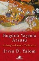Bugünü Yasama Arzusu - Irvin D. Yalom