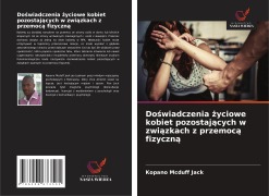 Cover-Bild zum Titel 'Do¿wiadczenia ¿yciowe kobiet pozostaj¿cych w zwi¿zkach z przemoc¿ fizyczn¿' von 'Kopano Mcduff Jack'