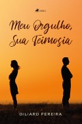 Meu Orgulho, Sua Teimosia - Giliard Pereira