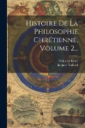 Cover-Bild zum Titel 'Histoire De La Philosophie Chrétienne, Volume 2...' von 'Heinrich Ritter, Jacques Trullard'