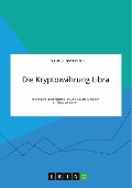 Die Kryptowährung Libra. Technische Besonderheiten und Beurteilung der Erfolgsaussichten - Yannik Osterloh