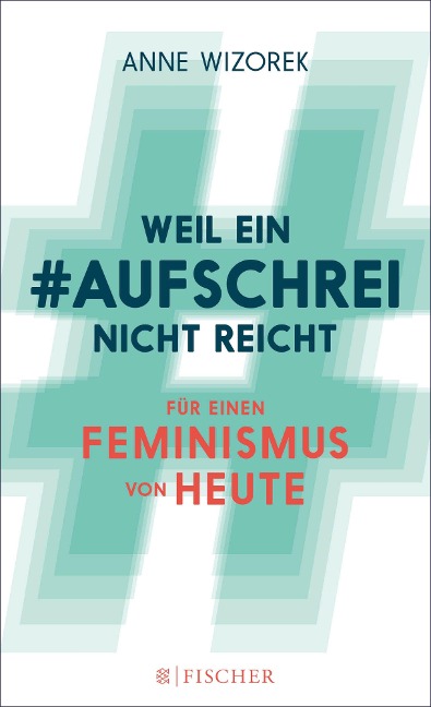 Weil ein Aufschrei nicht reicht - Anne Wizorek