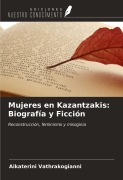 Cover-Bild zum Titel 'Mujeres en Kazantzakis: Biografía y Ficción' von 'Aikaterini Vathrakogianni'