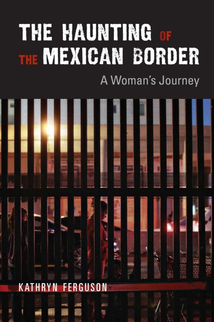 The Haunting of the Mexican Border - Kathryn Ferguson