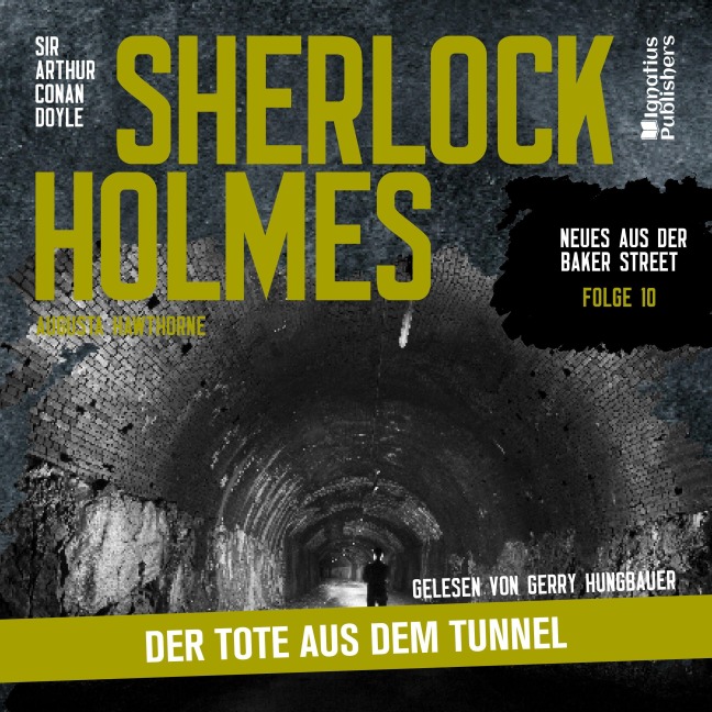 Sherlock Holmes: Der Tote aus dem Tunnel (Neues aus der Baker Street, Folge 10) - Arthur Conan Doyle, Augusta Hawthorne