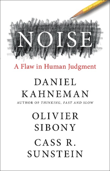 Noise - Daniel Kahneman, Olivier Sibony, Cass R. Sunstein