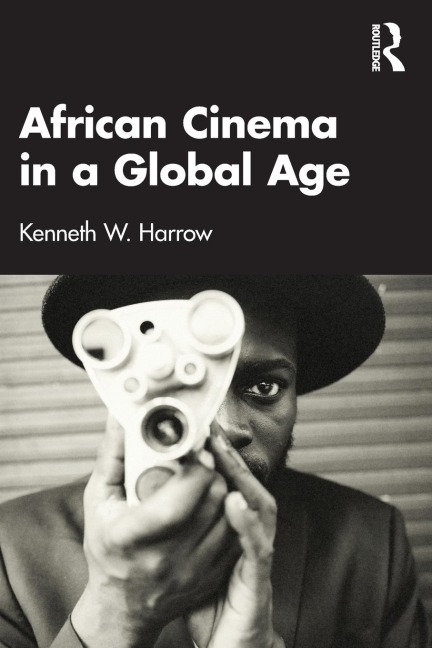 African Cinema in a Global Age - Kenneth W. Harrow