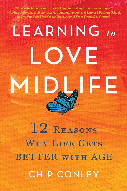 Learning to Love Midlife - Chip Conley