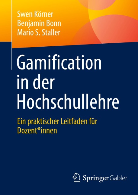 Gamification in der Hochschullehre - Swen Körner, Mario S. Staller, Benjamin Bonn
