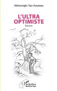 Cover-Bild zum Titel 'L'ultra optimiste' von 'Kétowoglo Yao Azoumah'