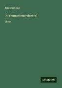 Cover-Bild zum Titel 'Du rhumatisme viscéral' von 'Benjamin Ball'