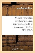 Vie Du Vénérable Serviteur de Dieu François-Marie-Paul Libermann (3e Éd.) - Pitra-J-B
