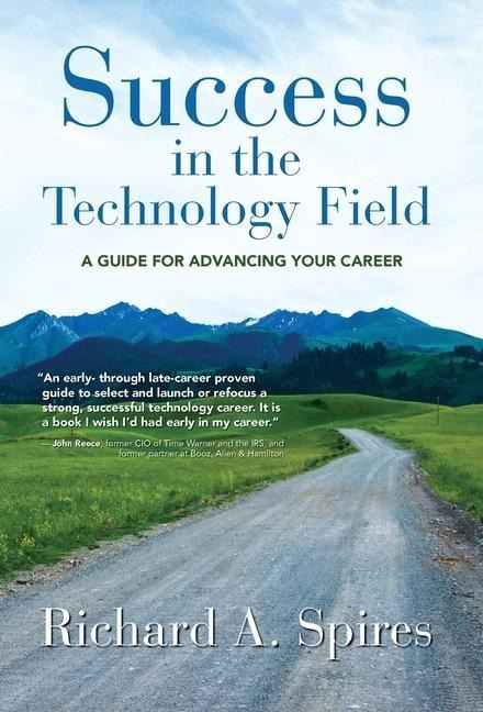 Success in the Technology Field - Richard A Spires
