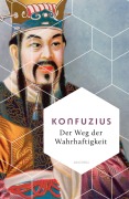 Cover-Bild zum Titel 'Der Weg der Wahrhaftigkeit. Das philosophische Fundament chinesischen Denkens' von 'Konfuzius'